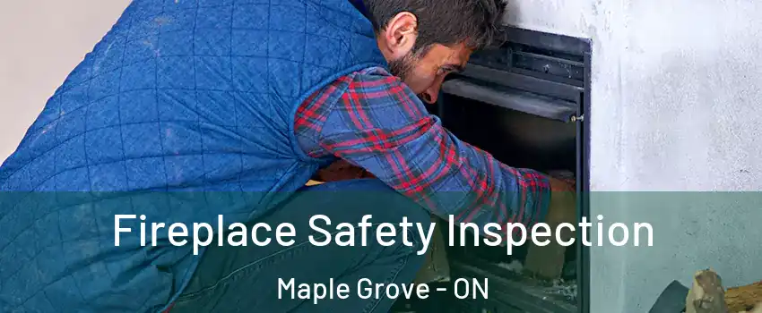 Fireplace Safety Inspection Maple Grove - ON