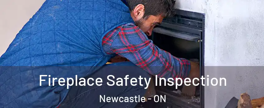 Fireplace Safety Inspection Newcastle - ON