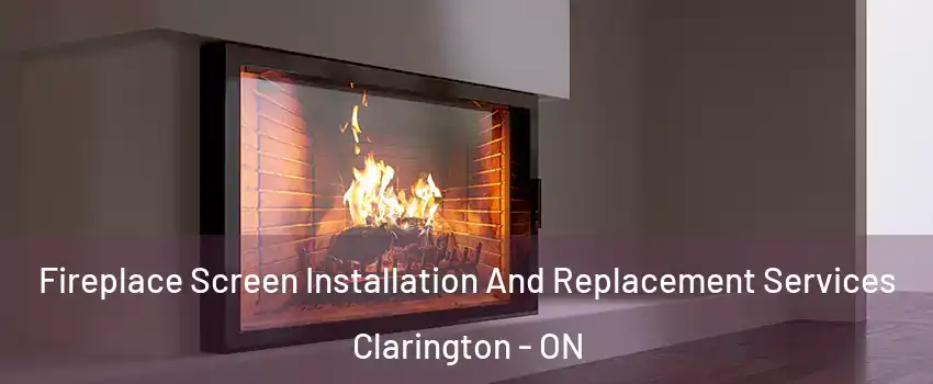 Fireplace Screen Installation And Replacement Services Clarington - ON