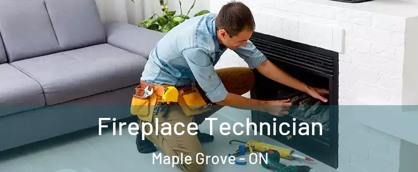Fireplace Technician Maple Grove - ON