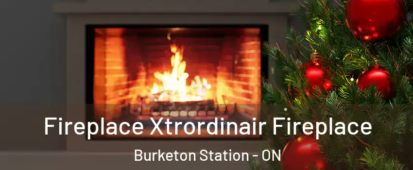 Fireplace Xtrordinair Fireplace Burketon Station - ON