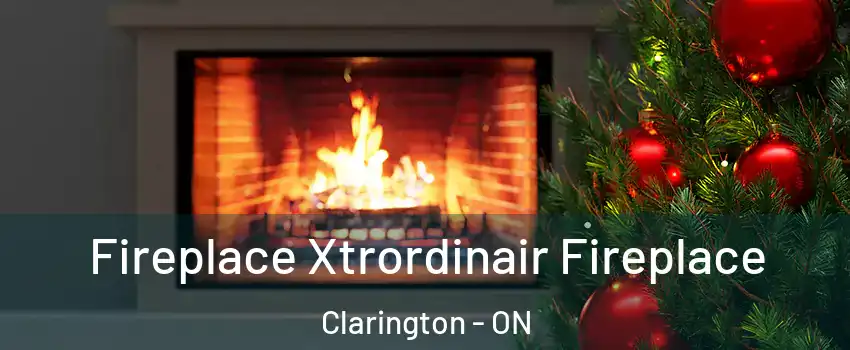Fireplace Xtrordinair Fireplace Clarington - ON
