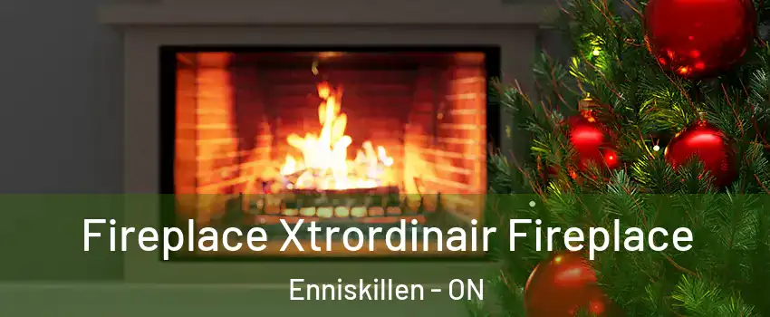 Fireplace Xtrordinair Fireplace Enniskillen - ON