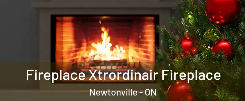 Fireplace Xtrordinair Fireplace Newtonville - ON