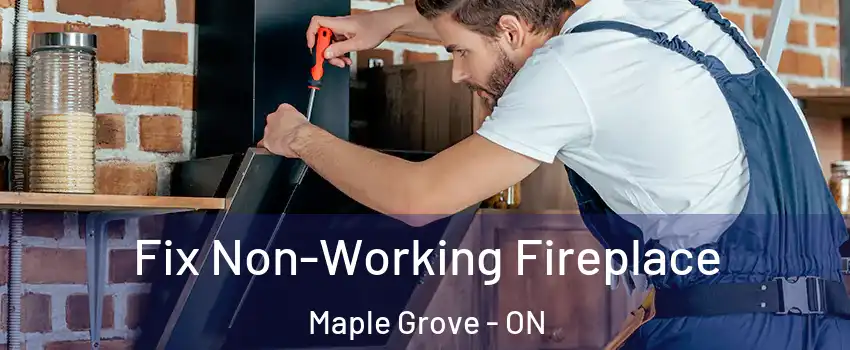  Fix Non-Working Fireplace Maple Grove - ON