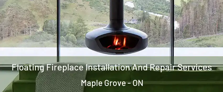  Floating Fireplace Installation And Repair Services Maple Grove - ON