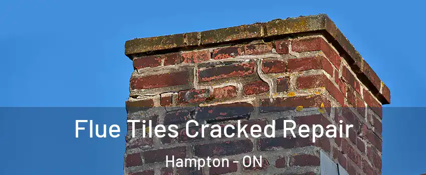 Flue Tiles Cracked Repair Hampton - ON