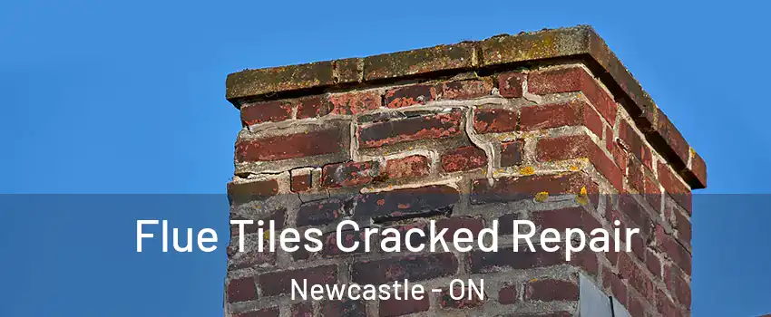  Flue Tiles Cracked Repair Newcastle - ON