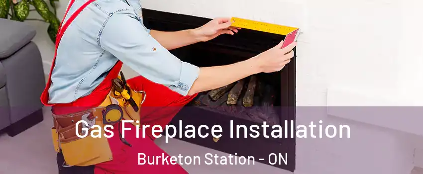  Gas Fireplace Installation Burketon Station - ON