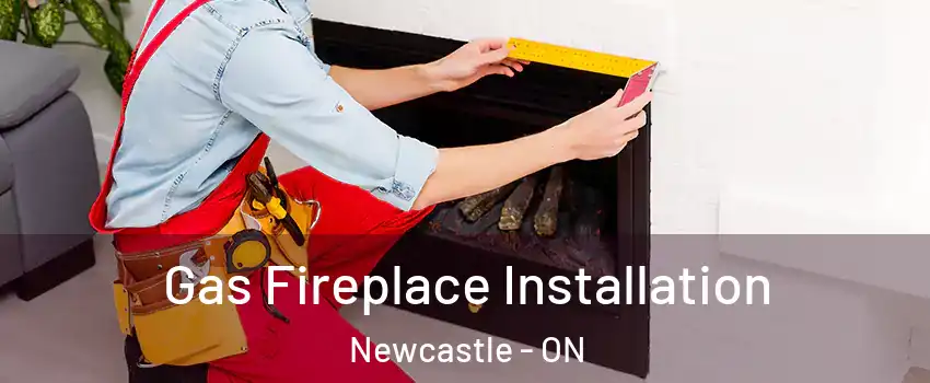  Gas Fireplace Installation Newcastle - ON