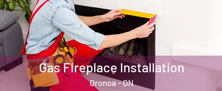  Gas Fireplace Installation Oronoa - ON