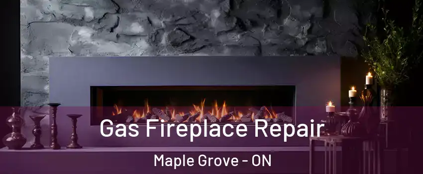  Gas Fireplace Repair Maple Grove - ON