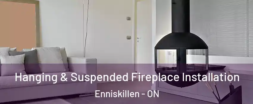 Hanging & Suspended Fireplace Installation Enniskillen - ON