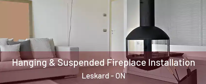 Hanging & Suspended Fireplace Installation Leskard - ON