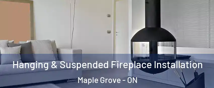 Hanging & Suspended Fireplace Installation Maple Grove - ON