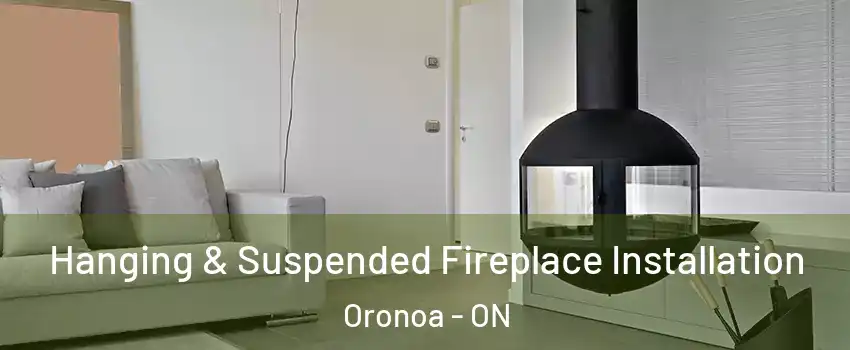 Hanging & Suspended Fireplace Installation Oronoa - ON