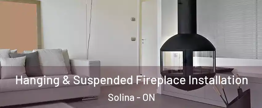 Hanging & Suspended Fireplace Installation Solina - ON