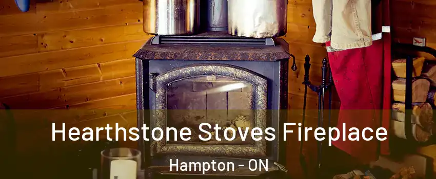 Hearthstone Stoves Fireplace Hampton - ON