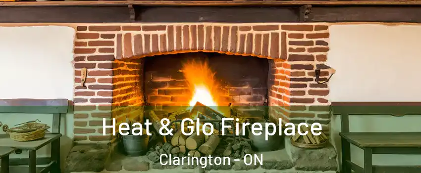  Heat & Glo Fireplace Clarington - ON