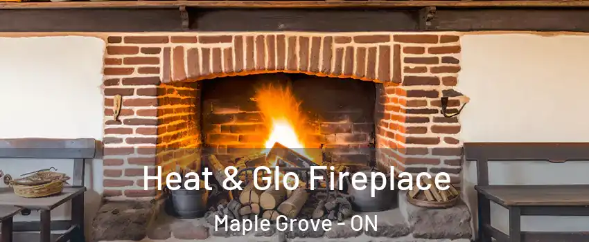  Heat & Glo Fireplace Maple Grove - ON