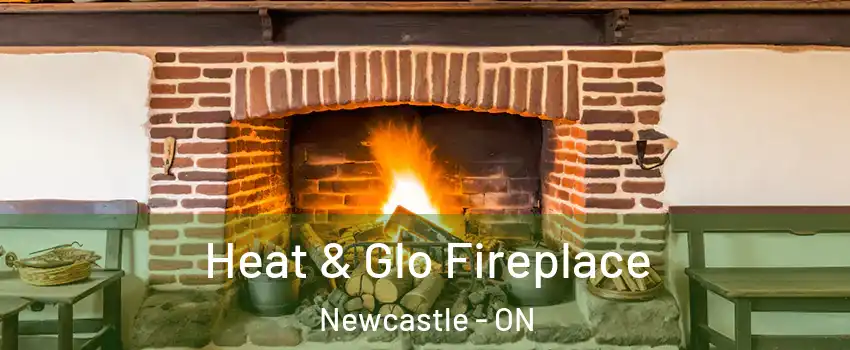  Heat & Glo Fireplace Newcastle - ON
