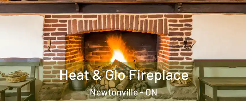  Heat & Glo Fireplace Newtonville - ON