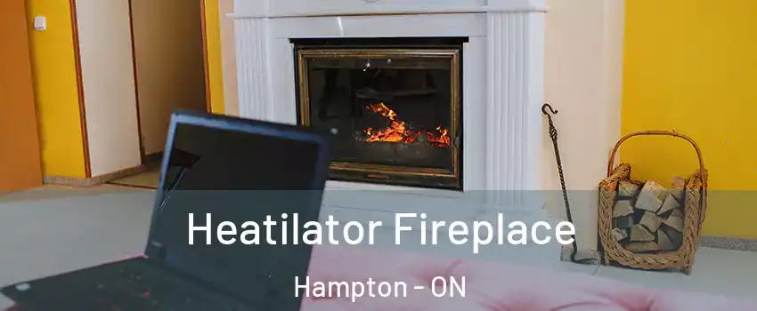  Heatilator Fireplace Hampton - ON