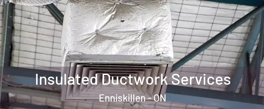  Insulated Ductwork Services Enniskillen - ON