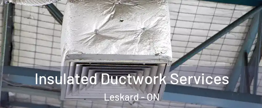  Insulated Ductwork Services Leskard - ON