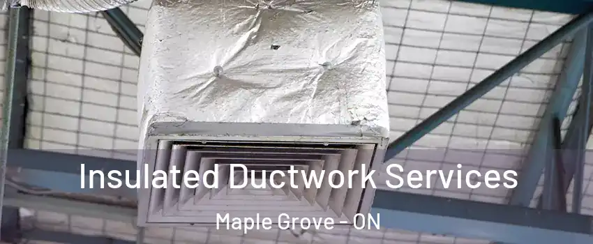  Insulated Ductwork Services Maple Grove - ON