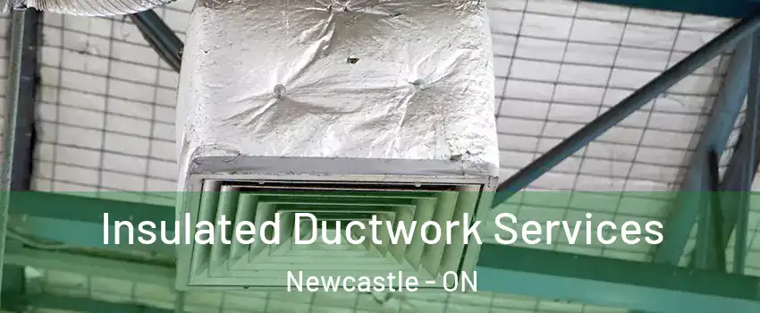  Insulated Ductwork Services Newcastle - ON