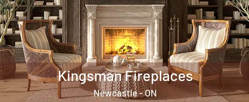  Kingsman Fireplaces Newcastle - ON
