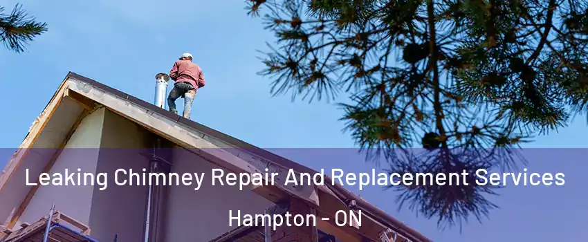  Leaking Chimney Repair And Replacement Services Hampton - ON