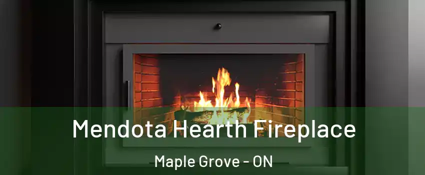 Mendota Hearth Fireplace Maple Grove - ON