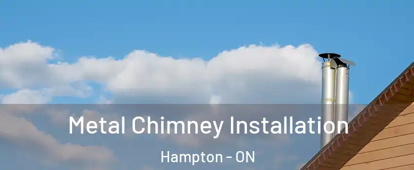  Metal Chimney Installation Hampton - ON