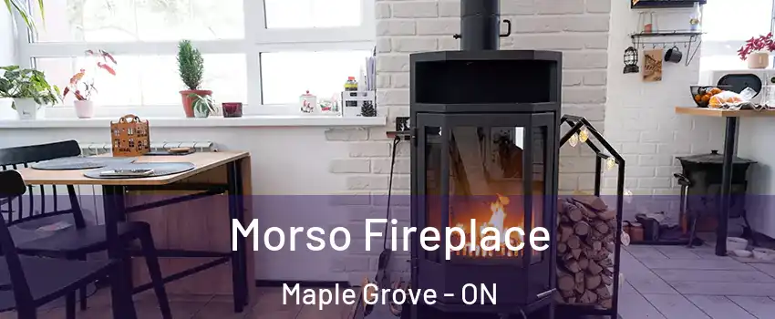  Morso Fireplace Maple Grove - ON