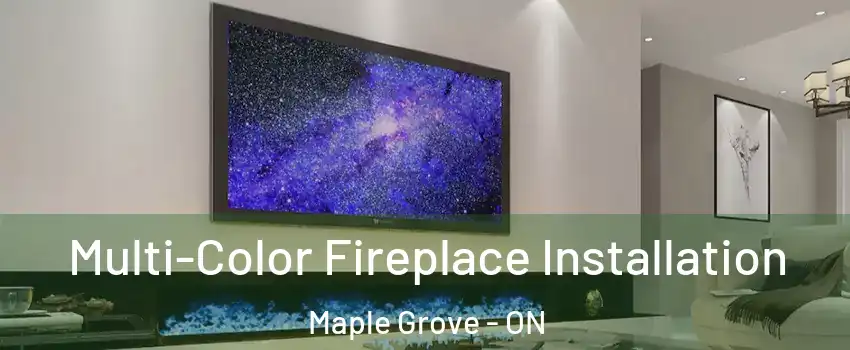  Multi-Color Fireplace Installation Maple Grove - ON