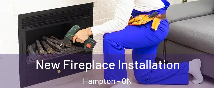 New Fireplace Installation Hampton - ON