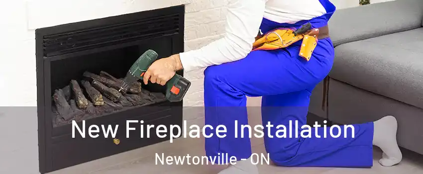 New Fireplace Installation Newtonville - ON