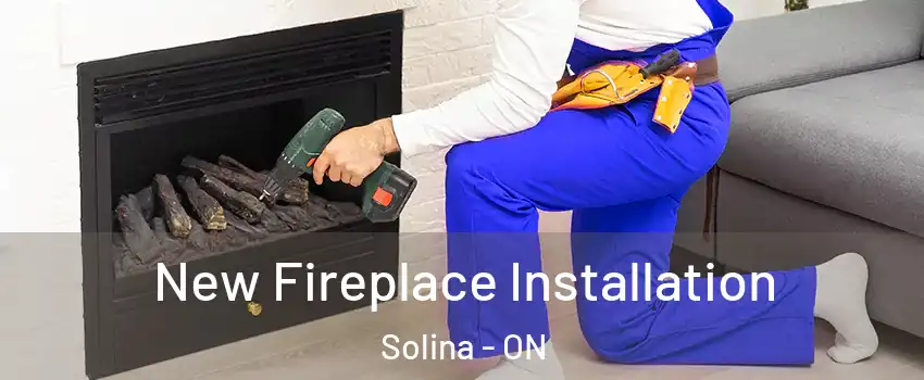  New Fireplace Installation Solina - ON