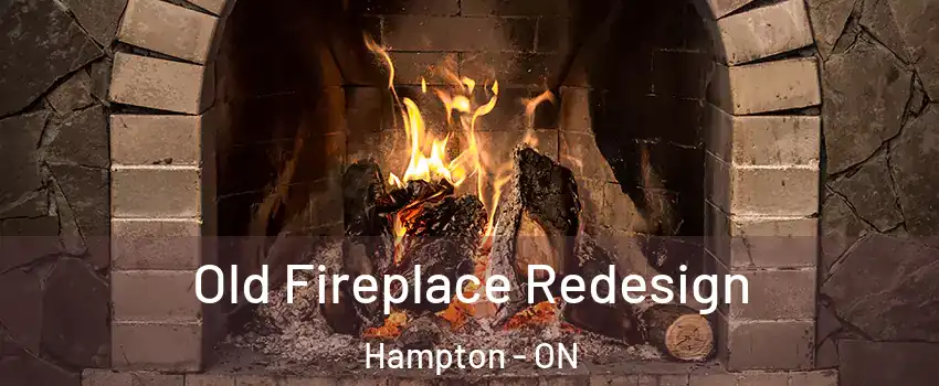  Old Fireplace Redesign Hampton - ON