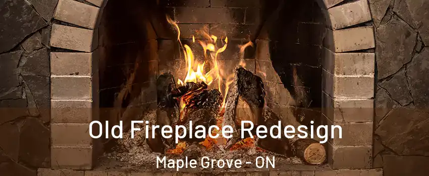  Old Fireplace Redesign Maple Grove - ON