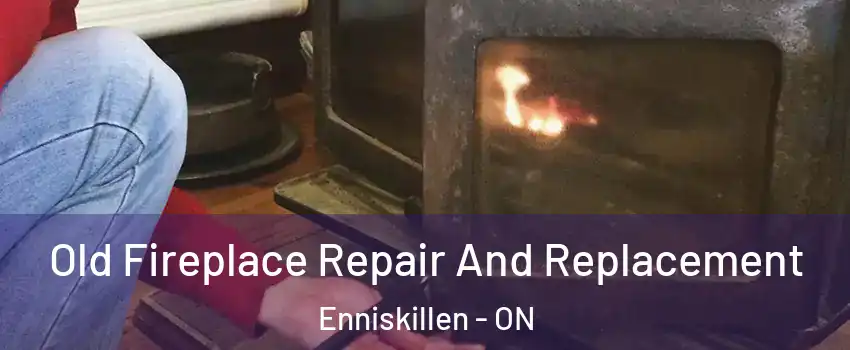  Old Fireplace Repair And Replacement Enniskillen - ON