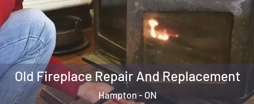  Old Fireplace Repair And Replacement Hampton - ON