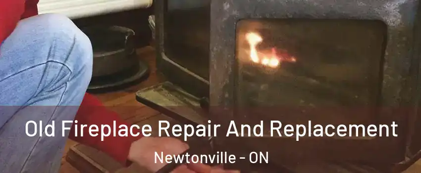  Old Fireplace Repair And Replacement Newtonville - ON