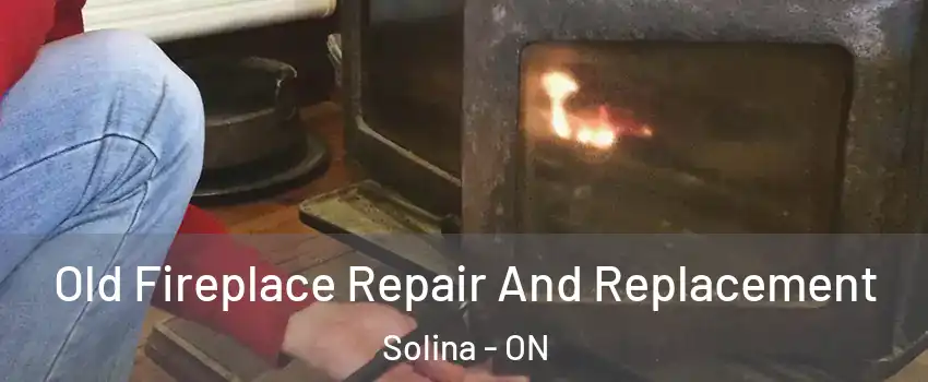  Old Fireplace Repair And Replacement Solina - ON