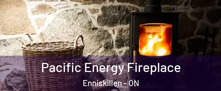  Pacific Energy Fireplace Enniskillen - ON