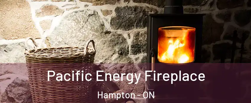  Pacific Energy Fireplace Hampton - ON