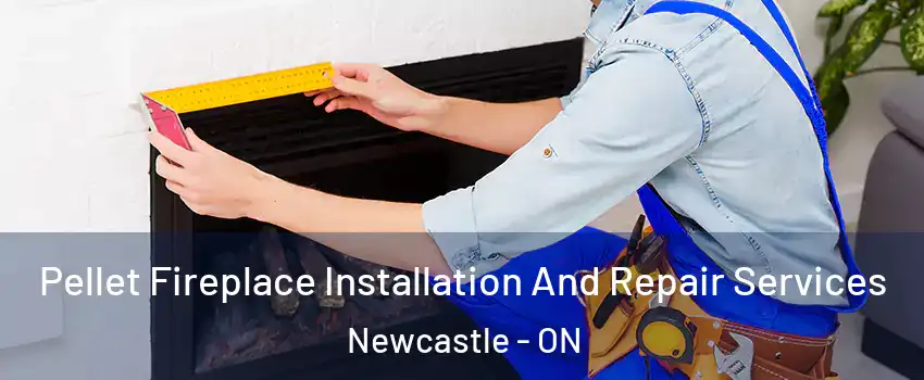  Pellet Fireplace Installation And Repair Services Newcastle - ON