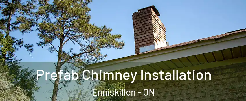 Prefab Chimney Installation Enniskillen - ON